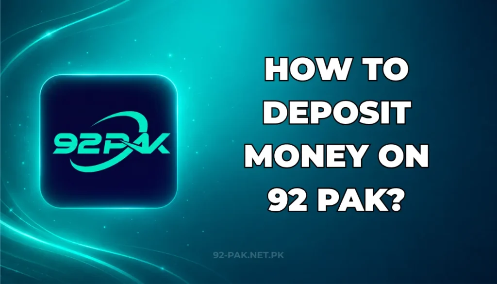 HOW TO DEPOSIT MONEY ON 92 PAK?