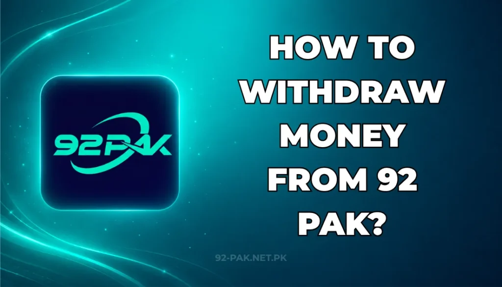 HOW TO WITHDRAW MONEY FROM 92 PAK?